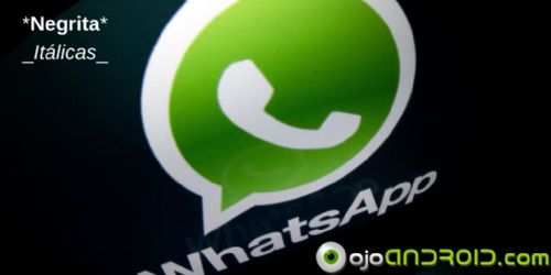 WhatsApp ya permite escribir textos con Negritas e Itálicas