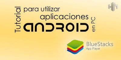 Utiliza tus aplicaciones de Android en tu PC con BlueStacks